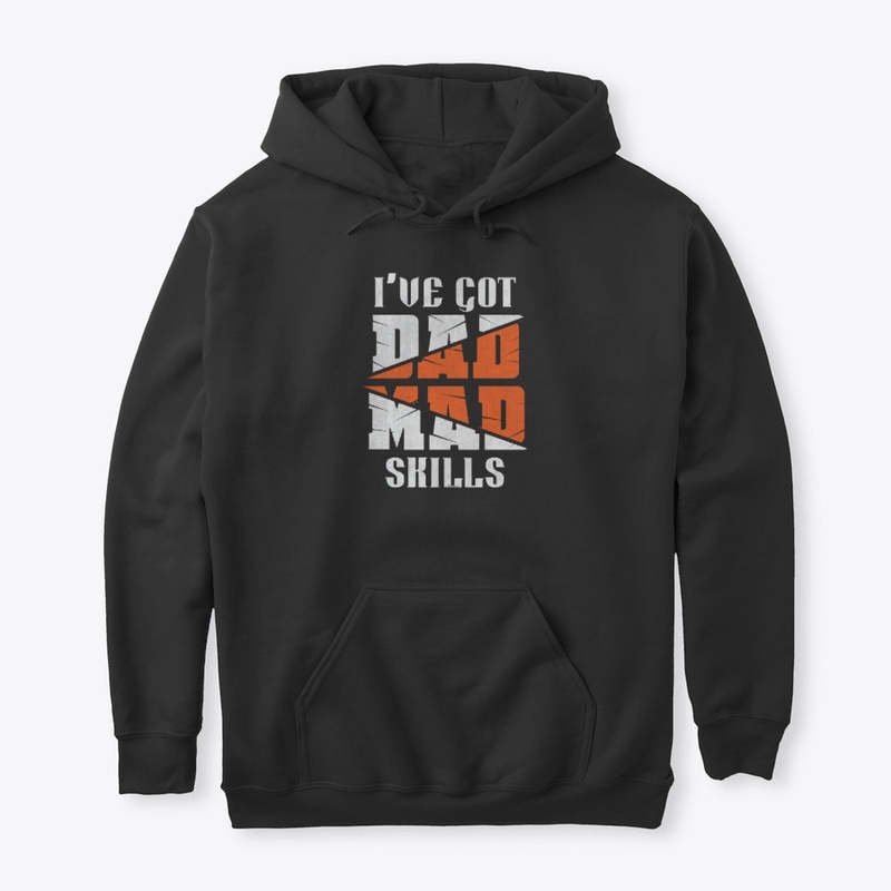I've Got Mad Dad Skills T-shirt