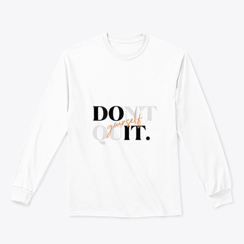 Dont quit yourself