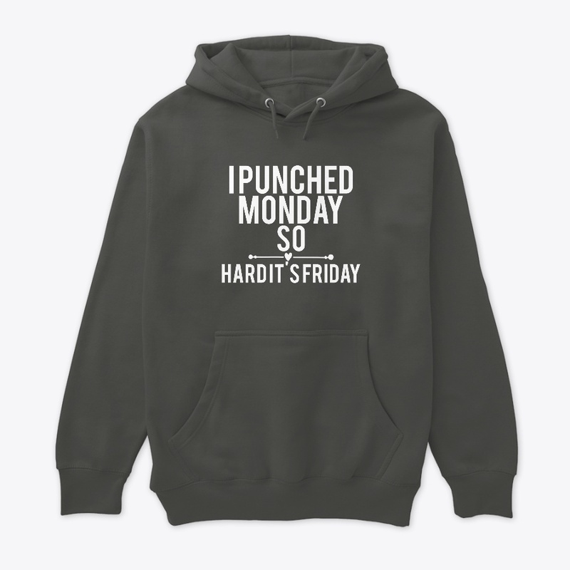 I Punched Monday So Hard Its Friday