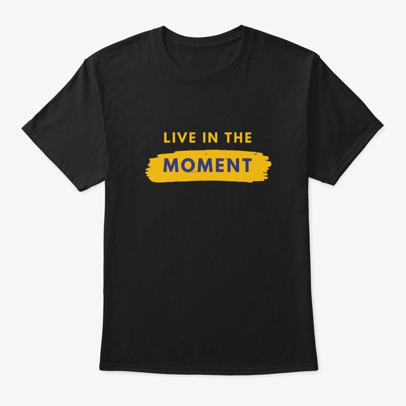 Live in the moment