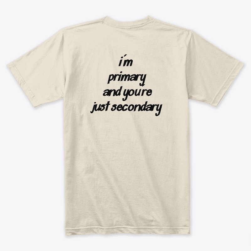 I'm Primary and you're just secondary