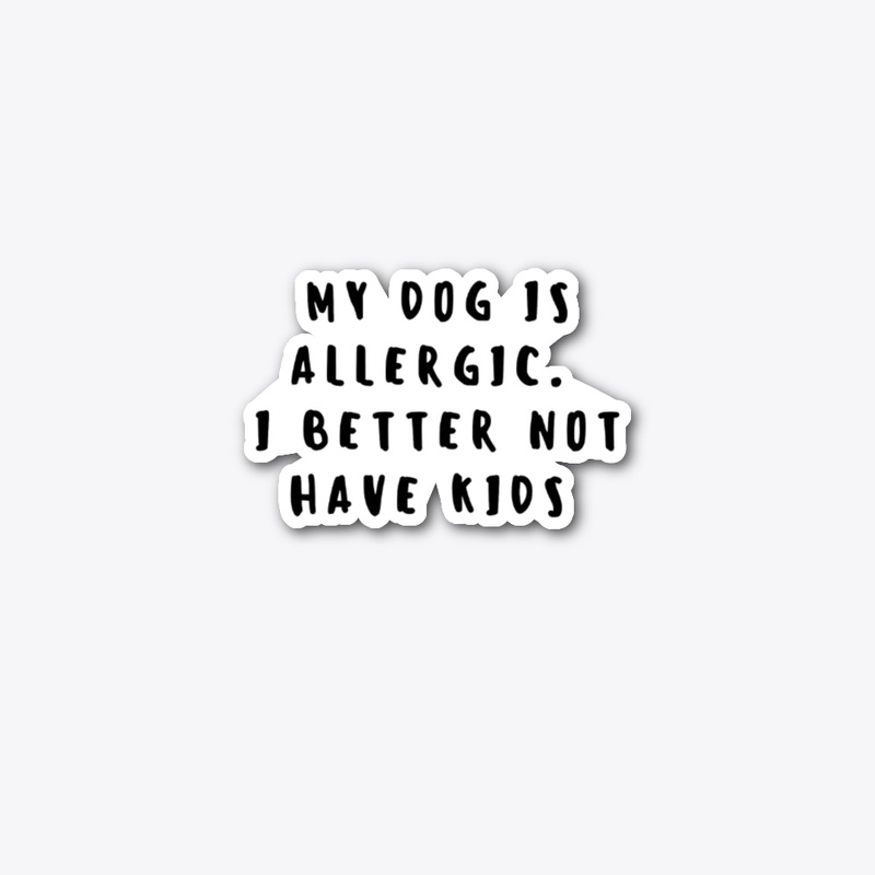 My Dog is Allergic Better Not Have Kids