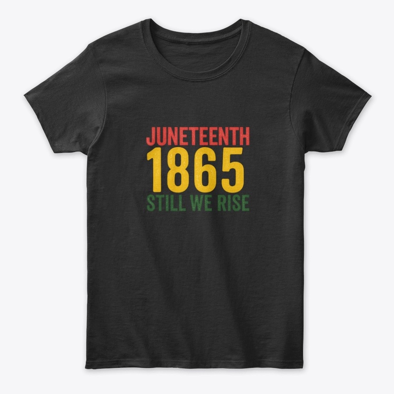 Juneteenth 1865 – Still We Rise