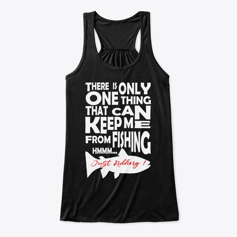 FISHING - THERE IS ONLY ONE THING