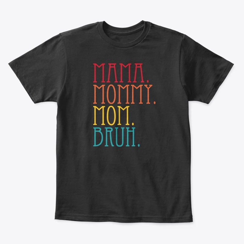 Mama Mommy Mom Bruh
