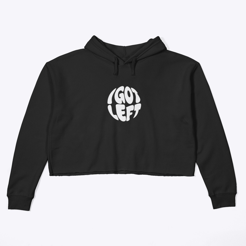 I Got Left - Women's Crop Hoodie - Women's Crop Hoodie - Women's Crop Hoodie - Women's Crop Hoodie