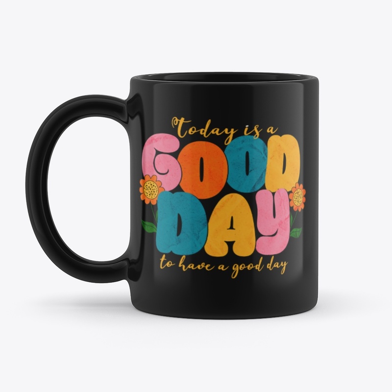 Today is a Good Day to have a Good Day