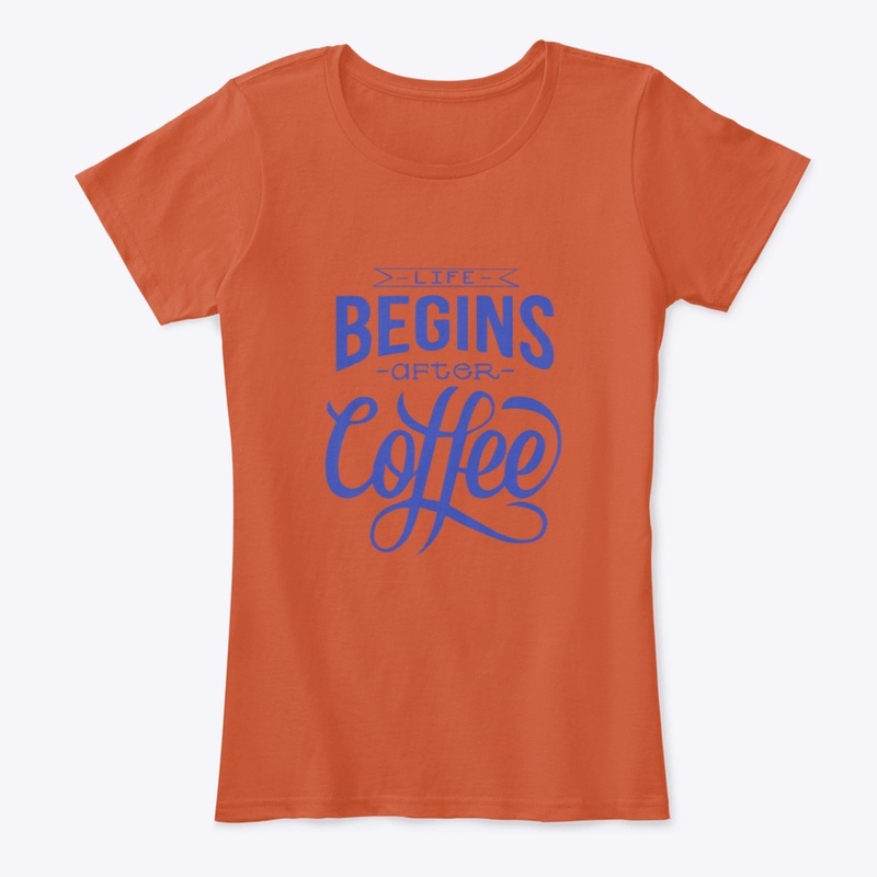 Life Begins After Coffee- Blue