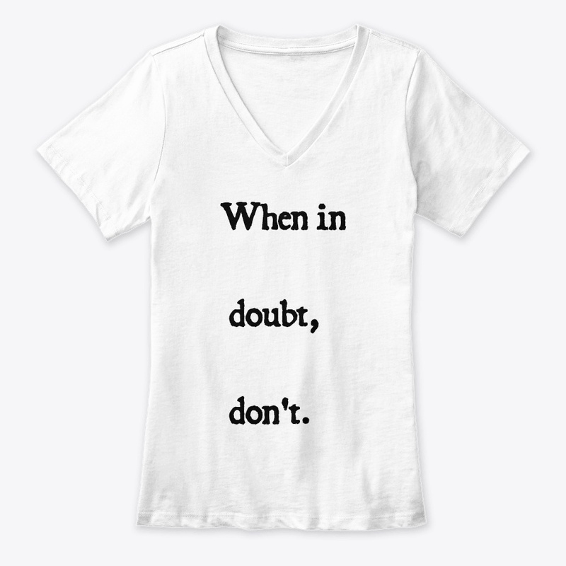 When In Doubt...