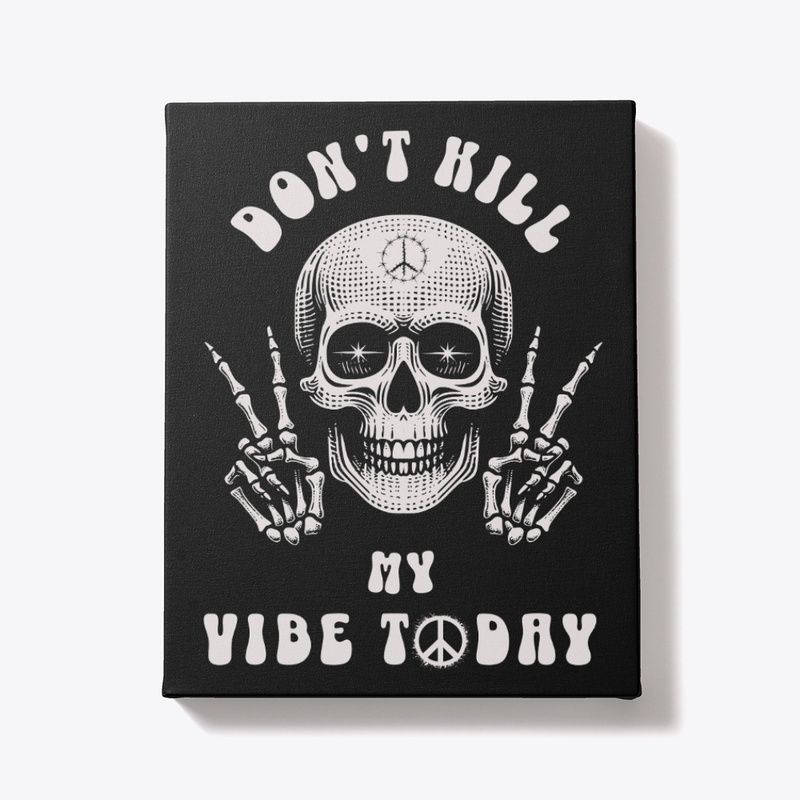 Don't Kill My Vibe Today Skeleton