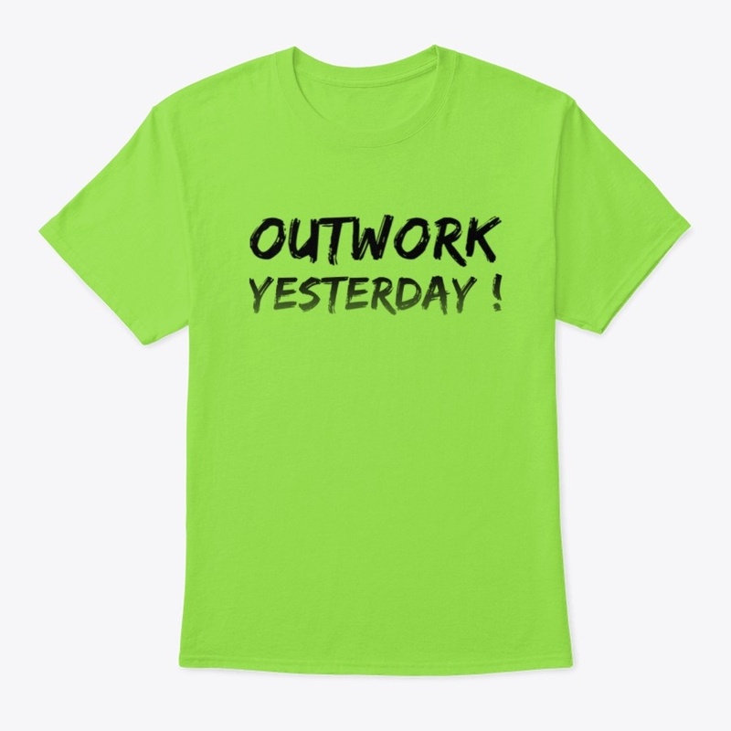 Outwork Yesterday - A Motto