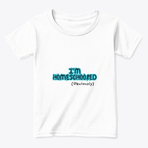 I'm Homeschooled (Obviously) White  T-Shirt Front