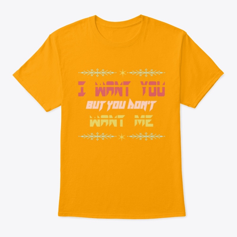 I want you but you don't want me
