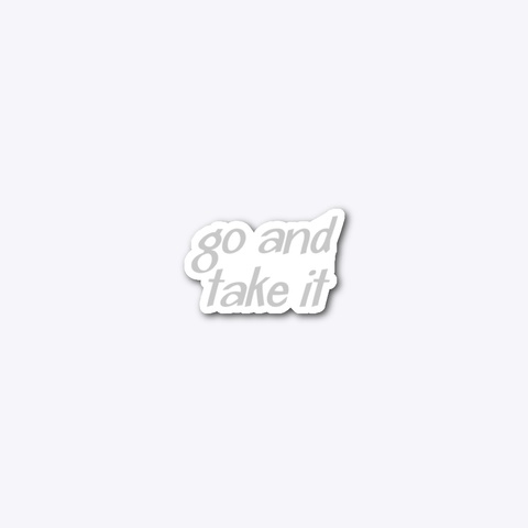 Go And Take It Standard T-Shirt Front