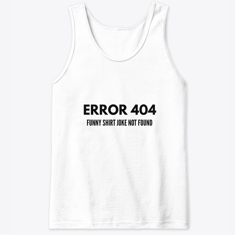 ERROR 404, Funny Shirt Joke Not Found