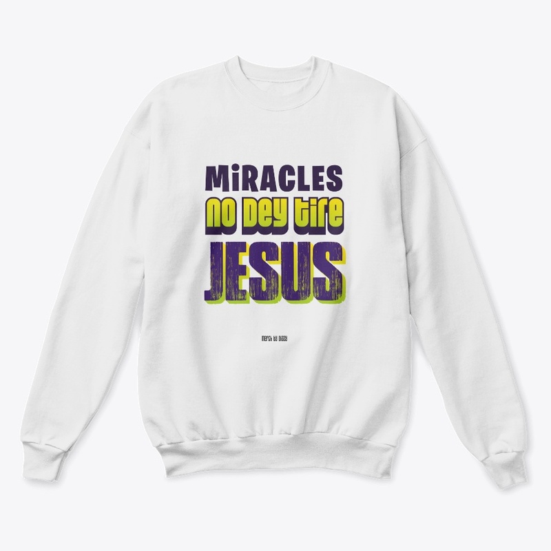 Miracles No Dey Tire Jesus