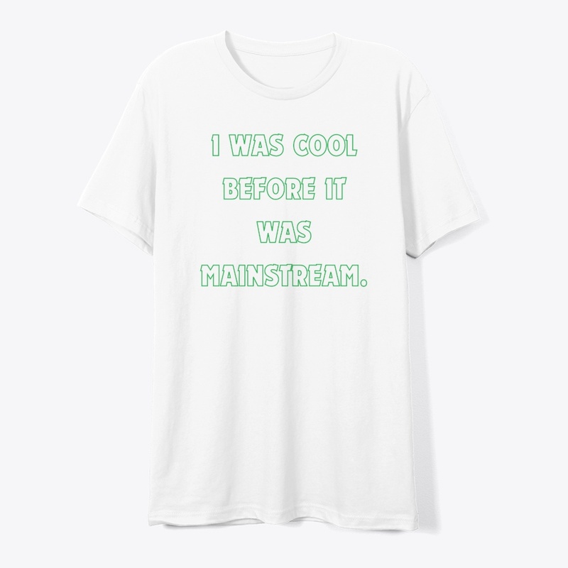 I Was Cool Before It Was Mainstream T-