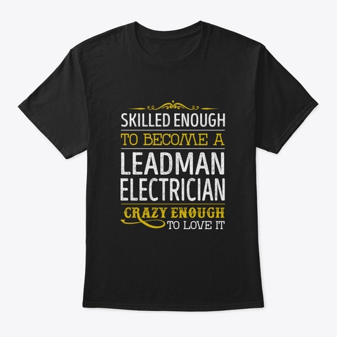 Leadman Electrician Crazy Enough To Love Black T-Shirt Front