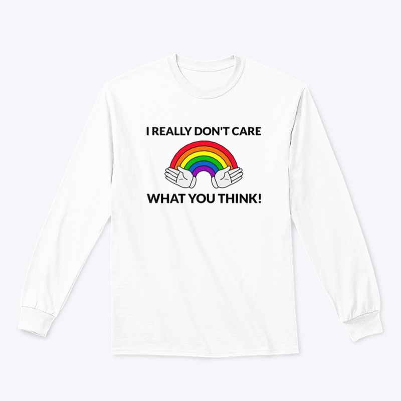 I really don't care what you think