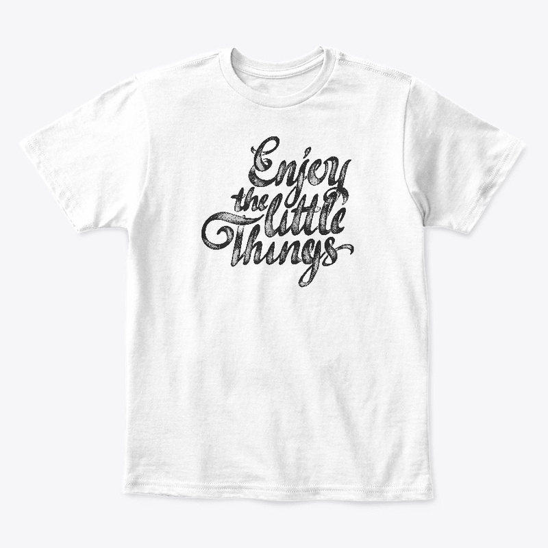 Enjoy the little things Fun Classic Fit