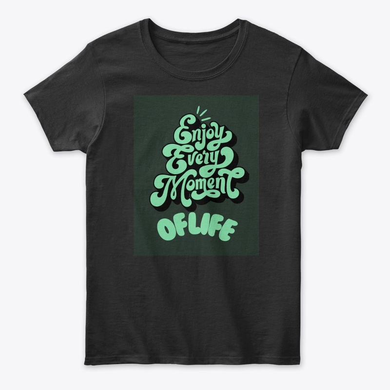 Tshirt design Enjoy every moment of life