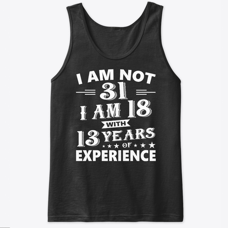 I Am Not 31 T Shirt 31 th Birthday