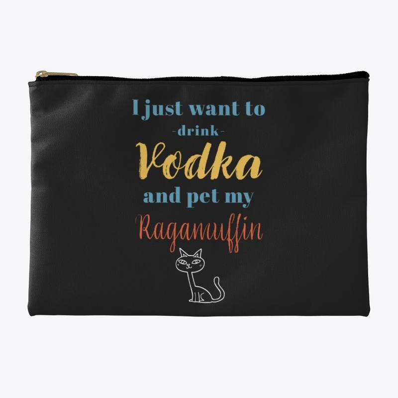 Drink Vodka and Pet My Ragamuffin Cat