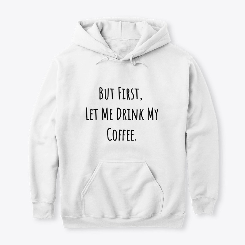 But First, Let Me Drink My Coffee. 