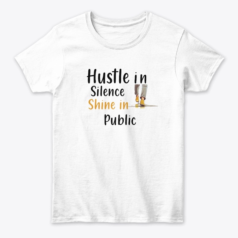 Hustle in Silence Shine in Public Grind