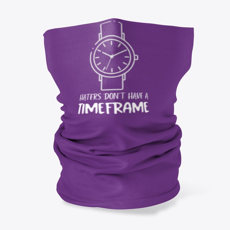 Haters Don't Have A Timeframe