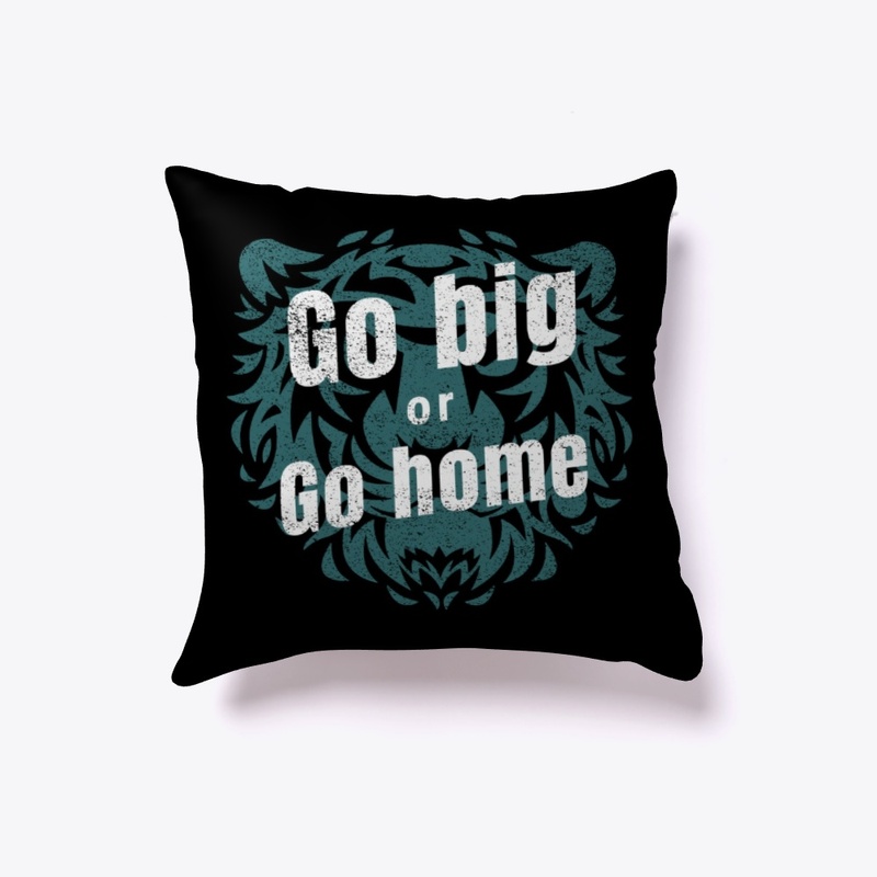 Go Big or Go Home