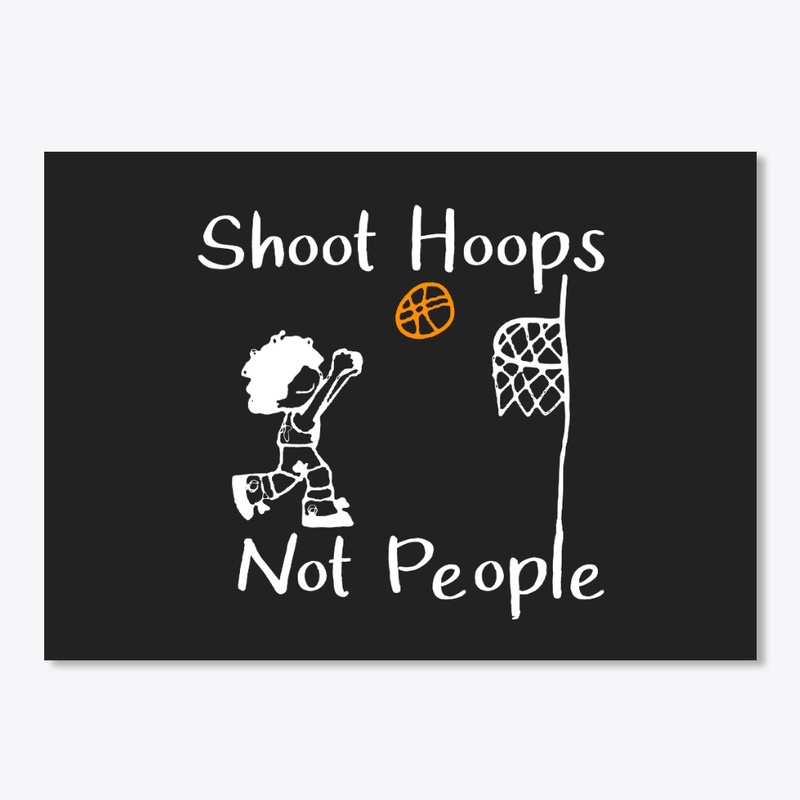 Shoot Hoops Not People