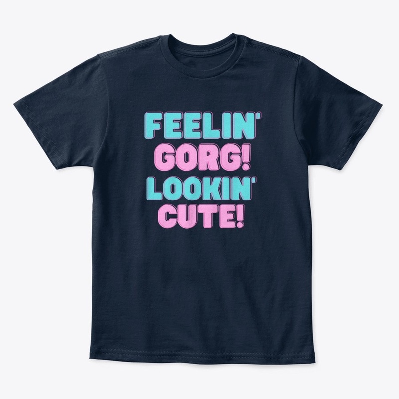"Feelin' Gorg, Lookin' Cute" Girls Tee