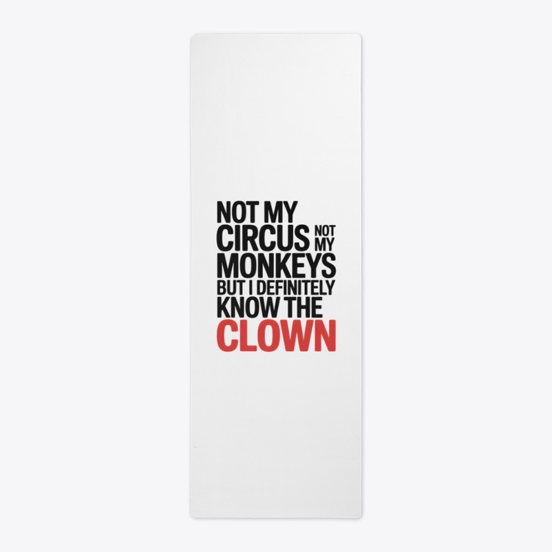 Not My Circus Not My Monkeys 