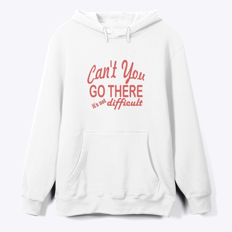 Can't you go there it's not difficult