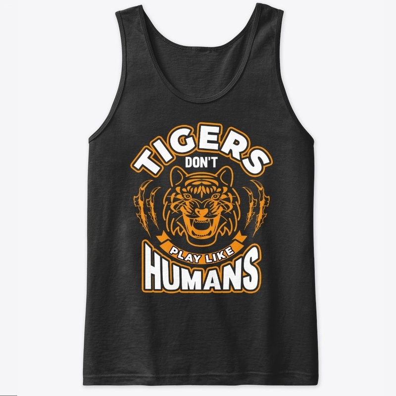 Tigers Don't Play Like Humans