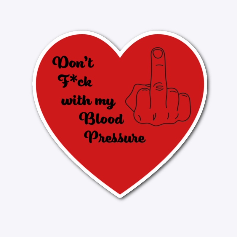 Dont F*uck with my Blood Pressure
