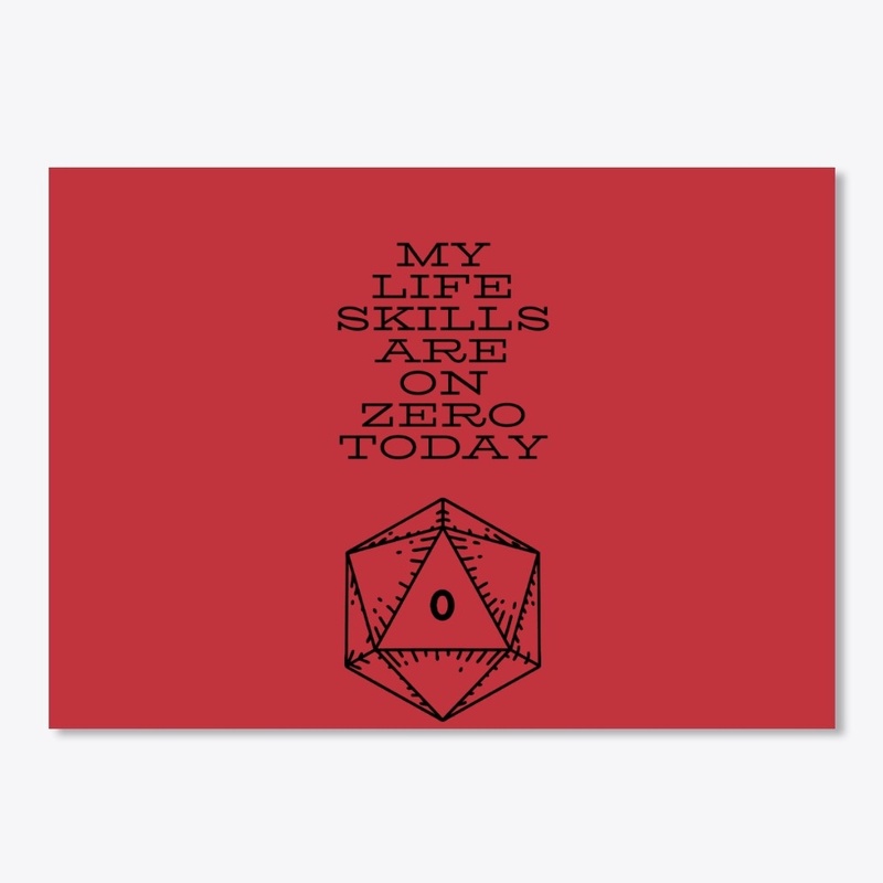 D20 MY LIFE SKILLS ARE ON ZERO TODAY