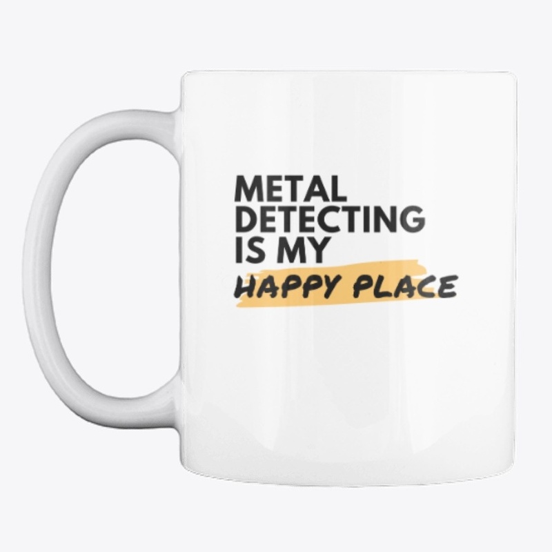 Metal Detecting Is My Happy Place