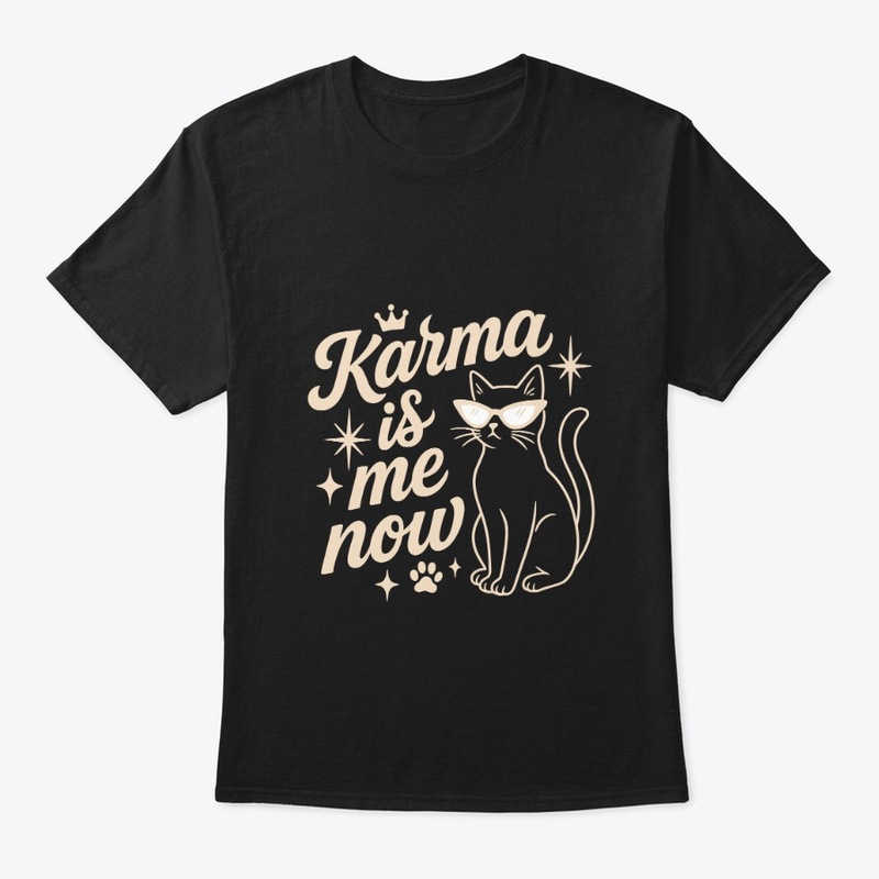 Karma Is Me Now Sassy Cat Gift