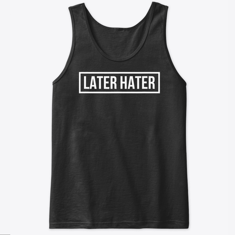 Later Hater T Shirt   Bye To Haters Gonn