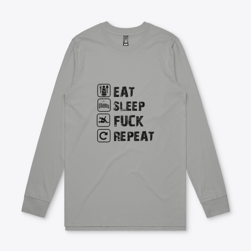 EAT SLEEP FUCK REPEAT 