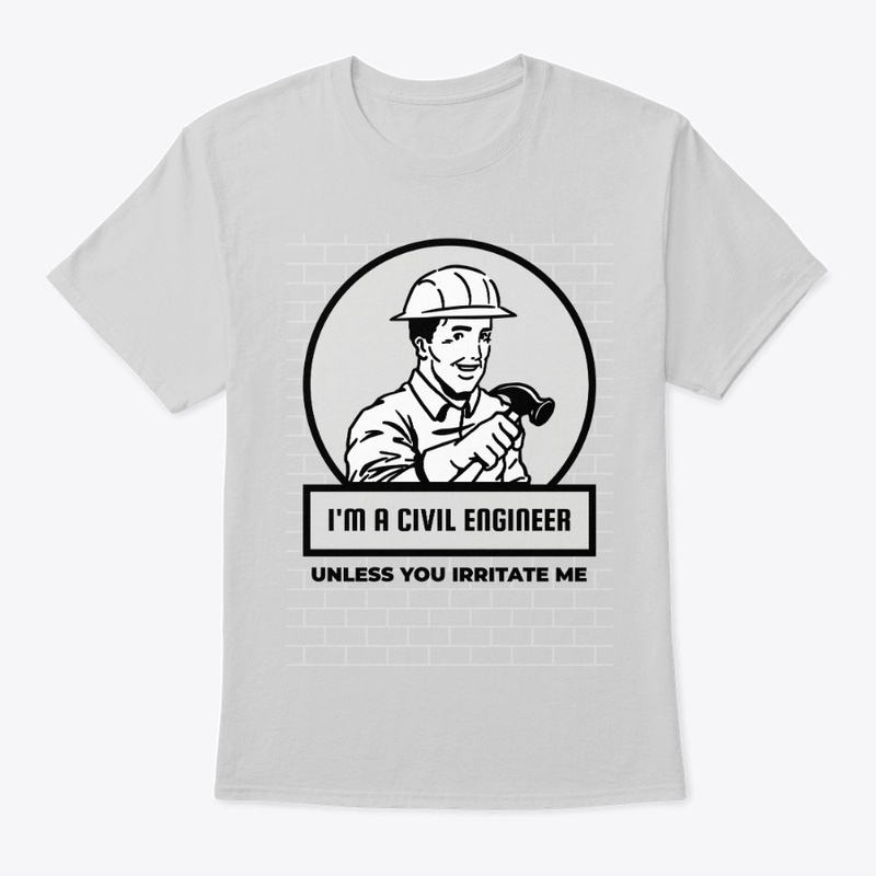 Civil Engineer - Unless you irritate me 