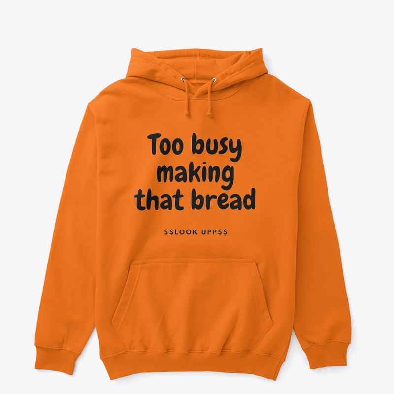 Too busy making that bread design