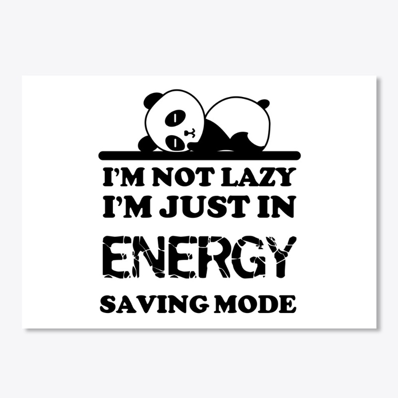 I'm not lazy I'm in energy saving mode