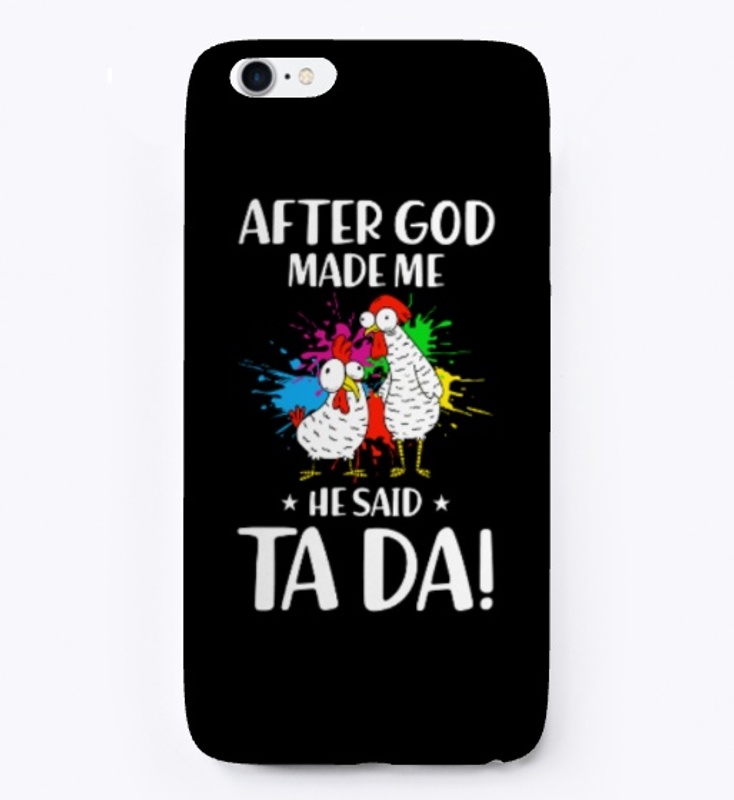 Funny Chickens God Made Me He Said Ta Da