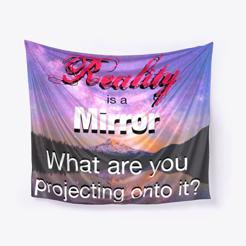 Reality is a mirror