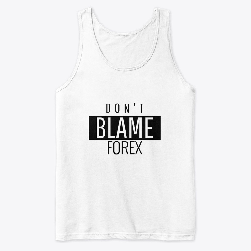 Don't Blame Forex T-Shirt