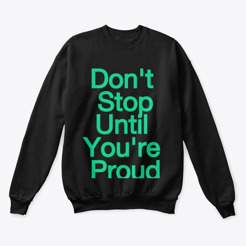 Don't Stop Until You're Proud