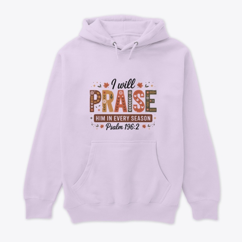 I will praise him every season